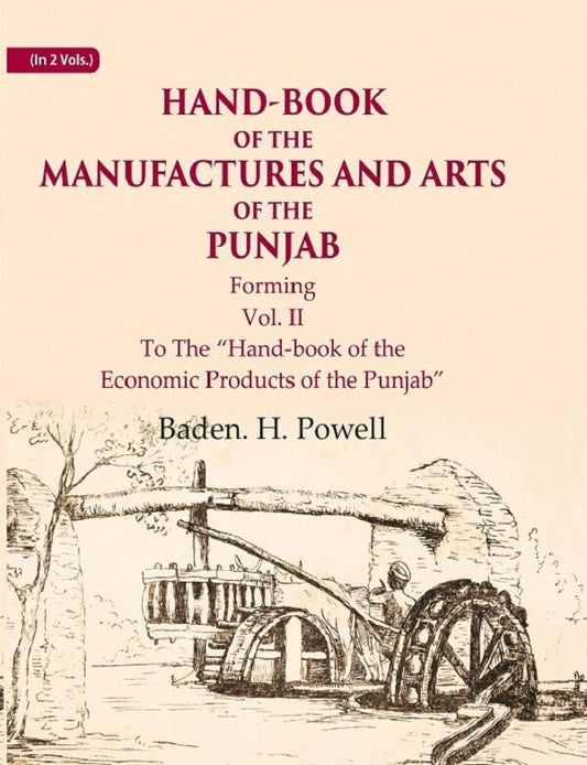 Hand-Book of the Manufactures and Arts of the Punjab: Forming, To The “Hand-book of the Economic Products of the Punjab” 2nd - Gyan Books 