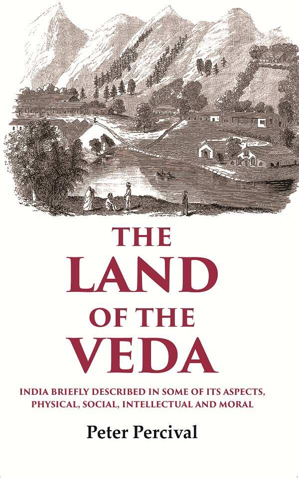 The Land of the Veda India Briefly Described In Some of Its Aspects, Physical, Social, Intellectual and Moral - Gyan Books 