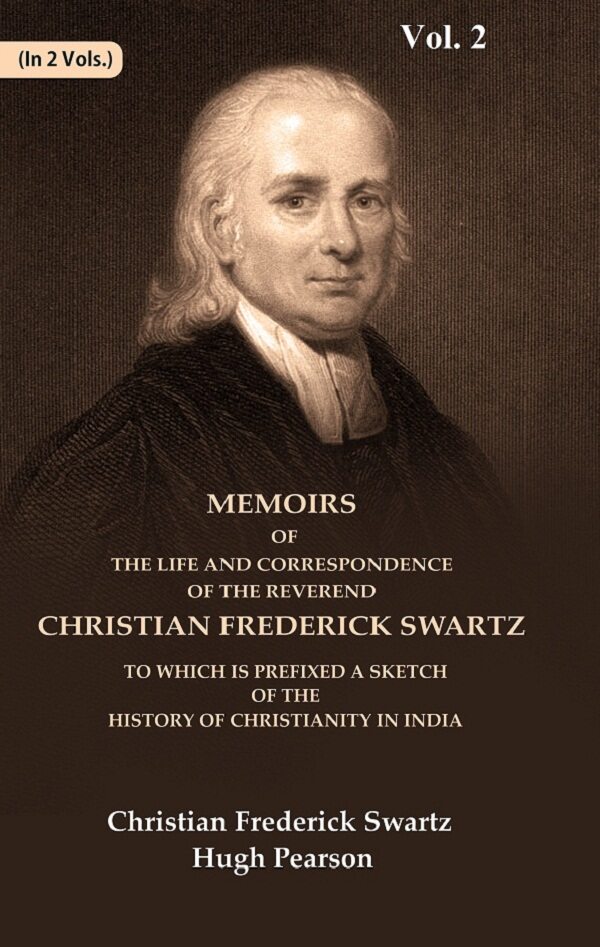 Memoirs Of The Life And Correspondence Of The Reverend Christian Frederick Swartz To Which Is Prefixed A - Gyan Books 