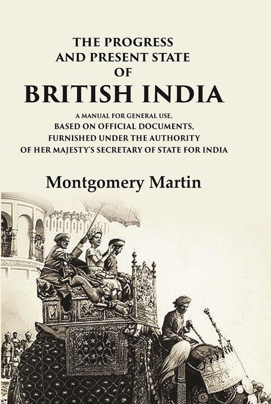 The Progress And Present State Of British India A Manual For General Use, Based On Official Documents, - Gyan Books 