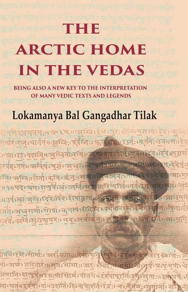 The Arctic Home in the Vedas Being also a New Key to the Interpretation of Many Vedic Texts and Legends - Gyan Books 
