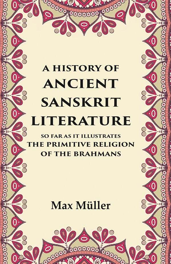 A History of Ancient Sanskrit Literature So Far as It Illustrates the Primitive Religion of the Brahmans - Gyan Books 