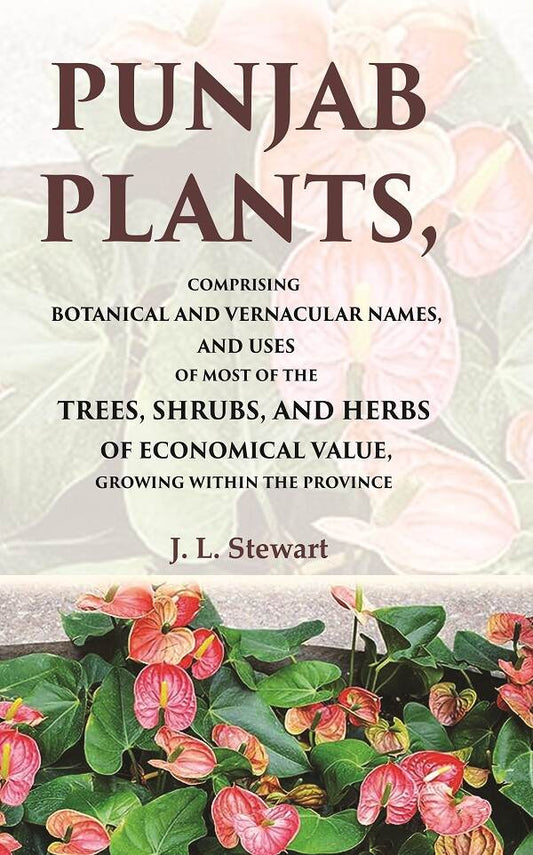 Punjab Plants Comprising Botanical And Vernacular Names, And Uses Of Most Of The Trees, Shrubs, And Herbs - Gyan Books 