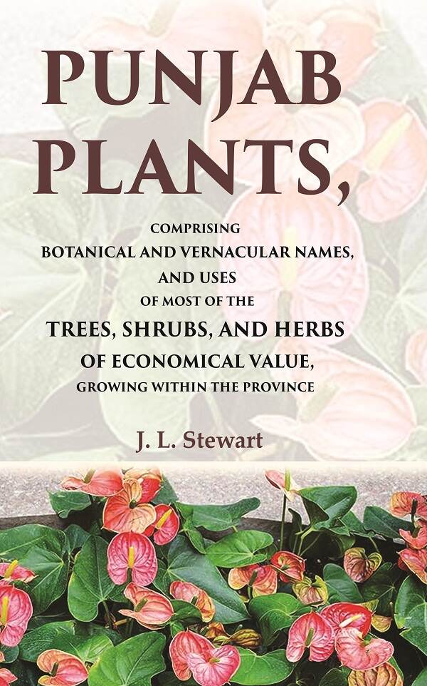 Punjab Plants Comprising Botanical And Vernacular Names, And Uses Of Most Of The Trees, Shrubs, And Herbs - Gyan Books 