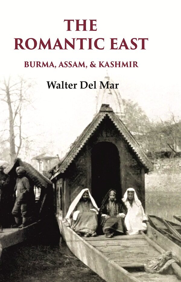 The Romantic East Burma, Assam, & Kashmir - Gyan Books 