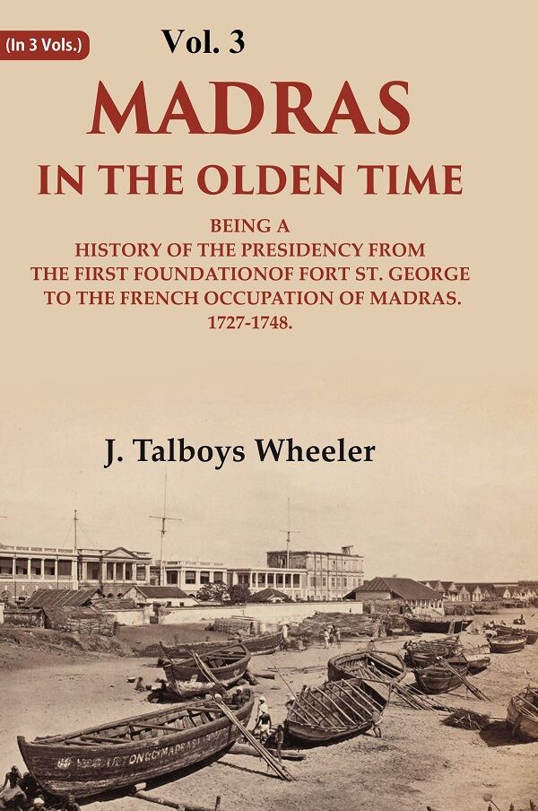Madras In The Olden Time Being A History Of The Presidency From The First Foundation Of Fort St. George - Gyan Books 
