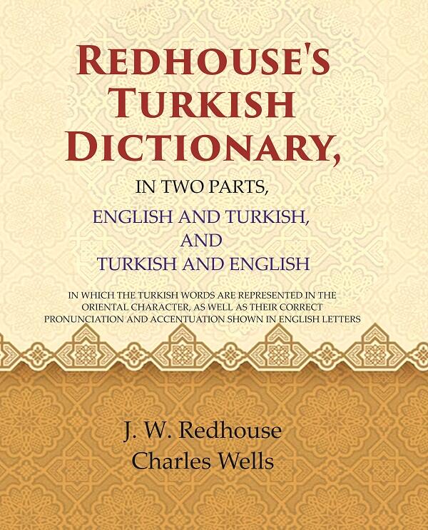 Redhouse'S Turkish Dictionary, In Two Parts, English And Turkish, And Turkish And English: In Which The - Gyan Books 