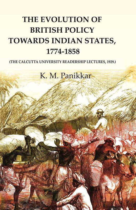 The Evolution of British Policy towards Indian States, 1774-1858 (the Calcutta University Readership Lectures, 1929.) - Gyan Books