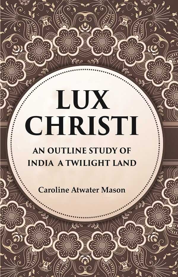 Lux Christi An Outline Study of India a Twilight Land - Gyan Books 