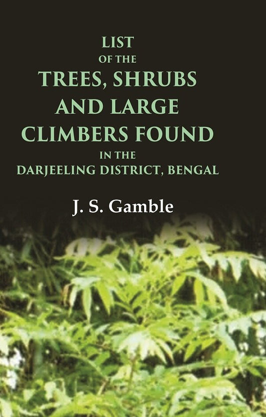 List of the Trees, Shrubs and Large Climbers Found in the Darjeeling District, Bengal - Gyan Books 
