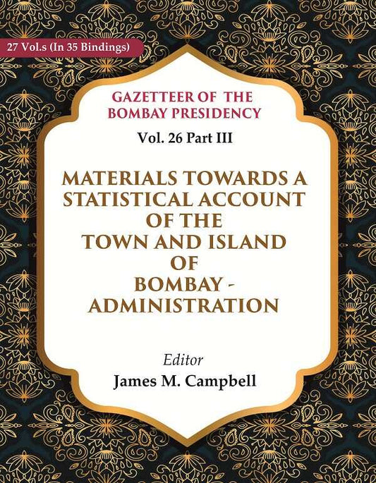 Gazetteer Of The Bombay Presidency: Materials Towards A Statistical Account Of The Town And Island - Gyan Books 
