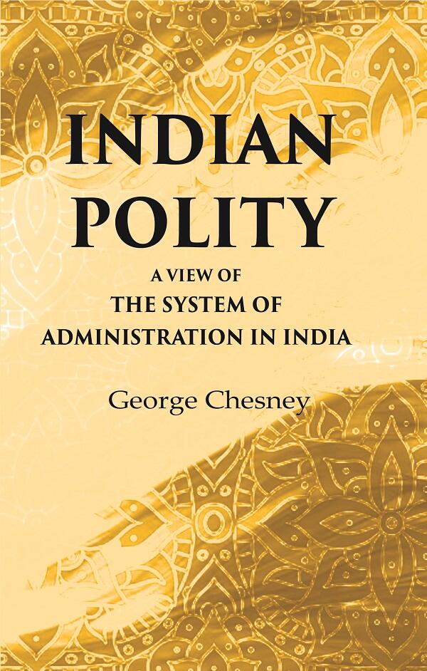 Indian Polity A view of the system of administration in India - Gyan Books 