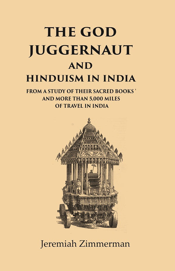 The God Juggernaut and Hinduism in India From a Study of their Sacred Books and more than 5,000 Miles of Travel in India - Gyan Books 