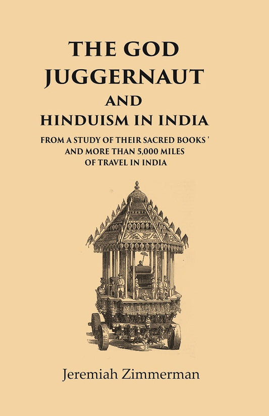 The God Juggernaut and Hinduism in India From a Study of their Sacred Books and more than 5,000 Miles of Travel in India - Gyan Books 