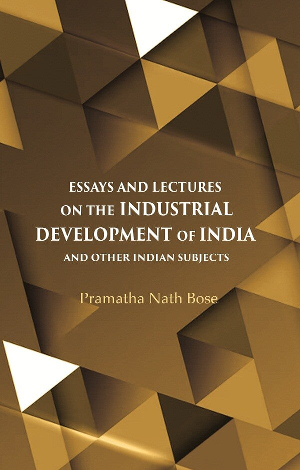Essays and Lectures on the Industrial Development of India And other Indian Subjects - Gyan Books 