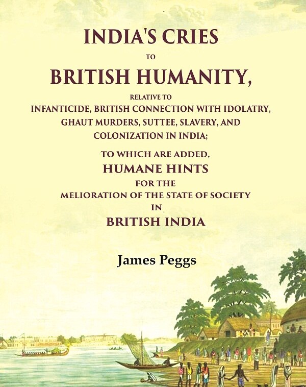 India'S Cries To British Humanity, Relative To Infanticide, British Connection With Idolatry, Ghaut - Gyan Books 