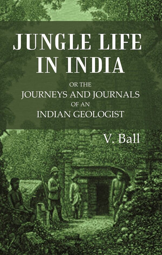 Jungle Life in India or the journeys and journals of an Indian geologist - Gyan Books 