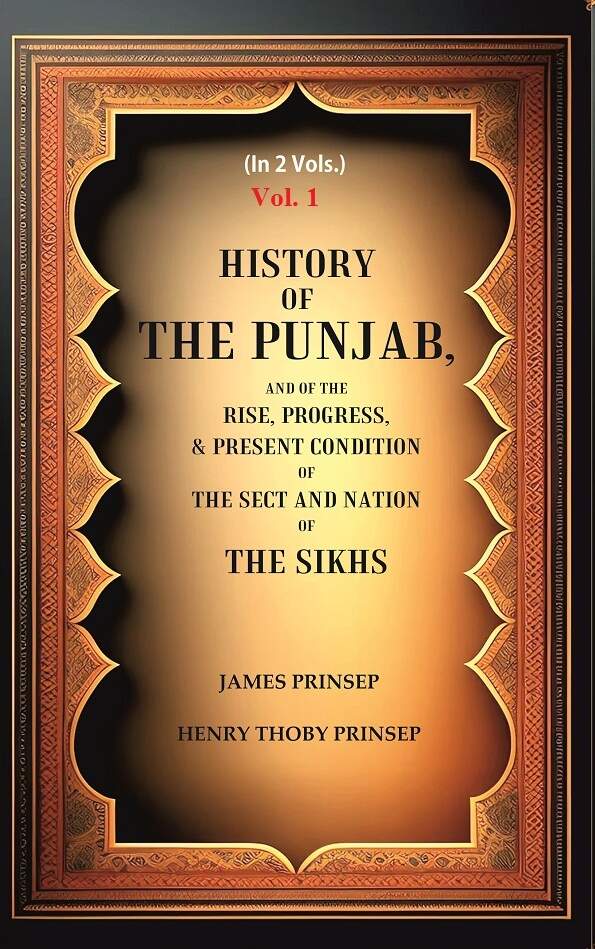 History of the Punjab, And of the Rise, Progress, & Present condition of the Sect and Nation of the Sikhs 1st - Gyan Books 