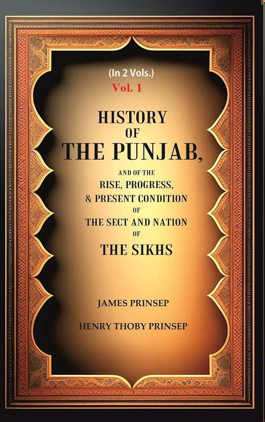 History of the Punjab, And of the Rise, Progress, & Present condition of the Sect and Nation of the Sikhs 1st - Gyan Books 