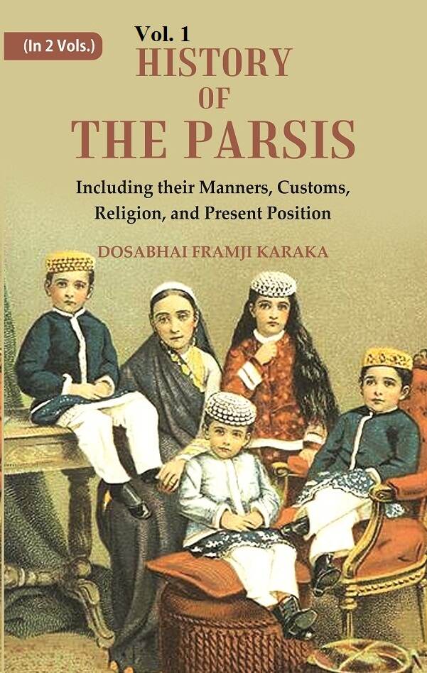 History of the Parsis Including their Manners, Customs, Religion, and Present Position 1st - Gyan Books 