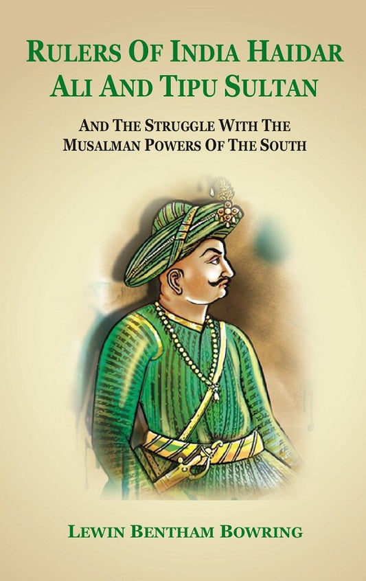 Rulers of India Haidar Ali and Tipu Sultan And the Struggle with the Musalman Powers of the South - Gyan Books