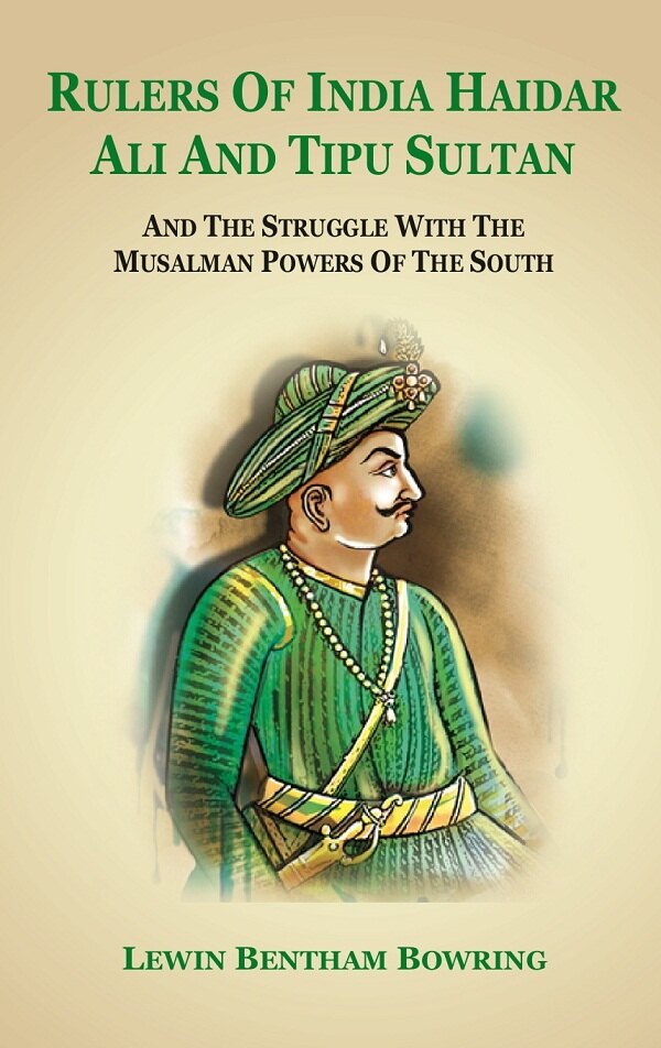Rulers of India Haidar Ali and Tipu Sultan And the Struggle with the Musalman Powers of the South - Gyan Books