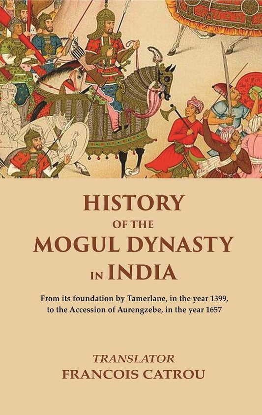 History Of The Mogul Dynasty In India From Its Foundation By Tamerlane, In The Year 1399, To The Accession - Gyan Books 