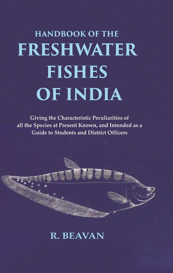 Handbook Of The Freshwater Fishes Of India Giving The Characteristic Peculiarities Of All The Species - Gyan Books 