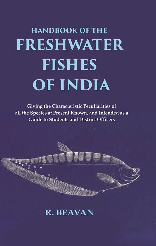 Handbook Of The Freshwater Fishes Of India Giving The Characteristic Peculiarities Of All The Species - Gyan Books 
