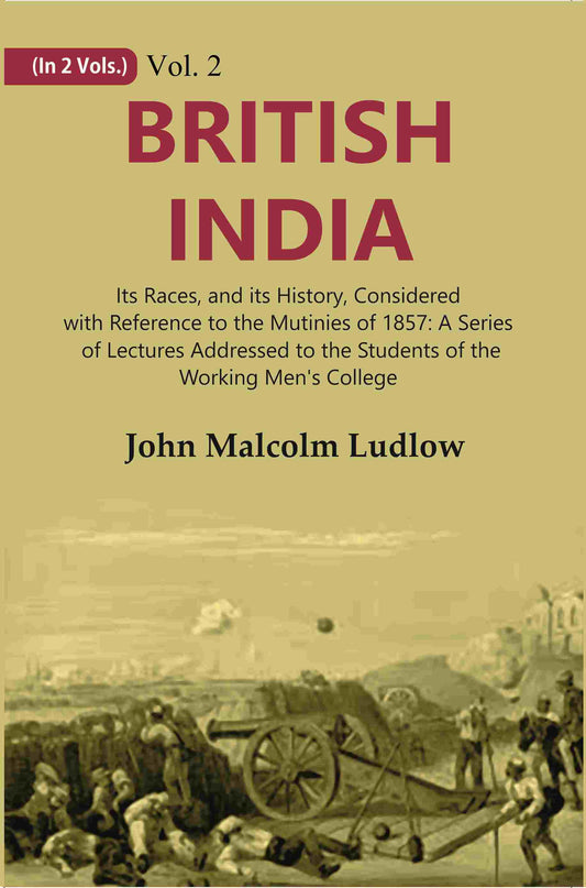 British India: Its Races, And Its History, Considered With Reference To The Mutinies Of : A Series 1857 - 2Nd - Gyan Books