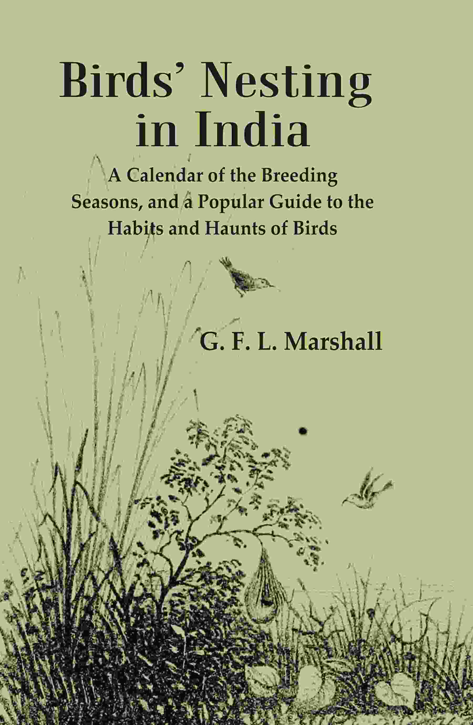 Birds’ Nesting in India: A Calendar of the Breeding Seasons, and a Popular Guide to the Habits and Haunts of Birds - Gyan Books