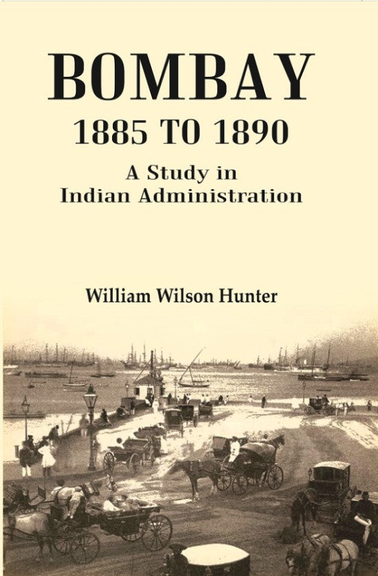 Bombay 1885 to 1890: A Study in Indian Administration - Gyan Books 