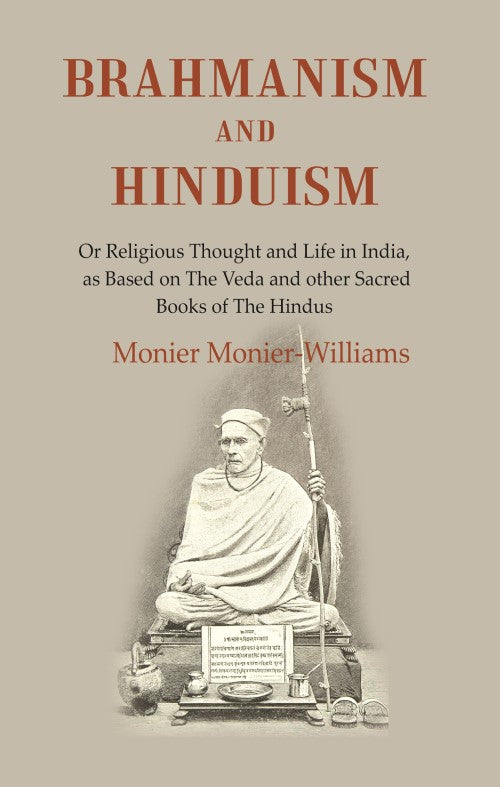 Brahmanism and Hinduism: Or Religious thought and Life in India, as Based on the Veda and other Sacred Books of the Hindus - Gyan Books 