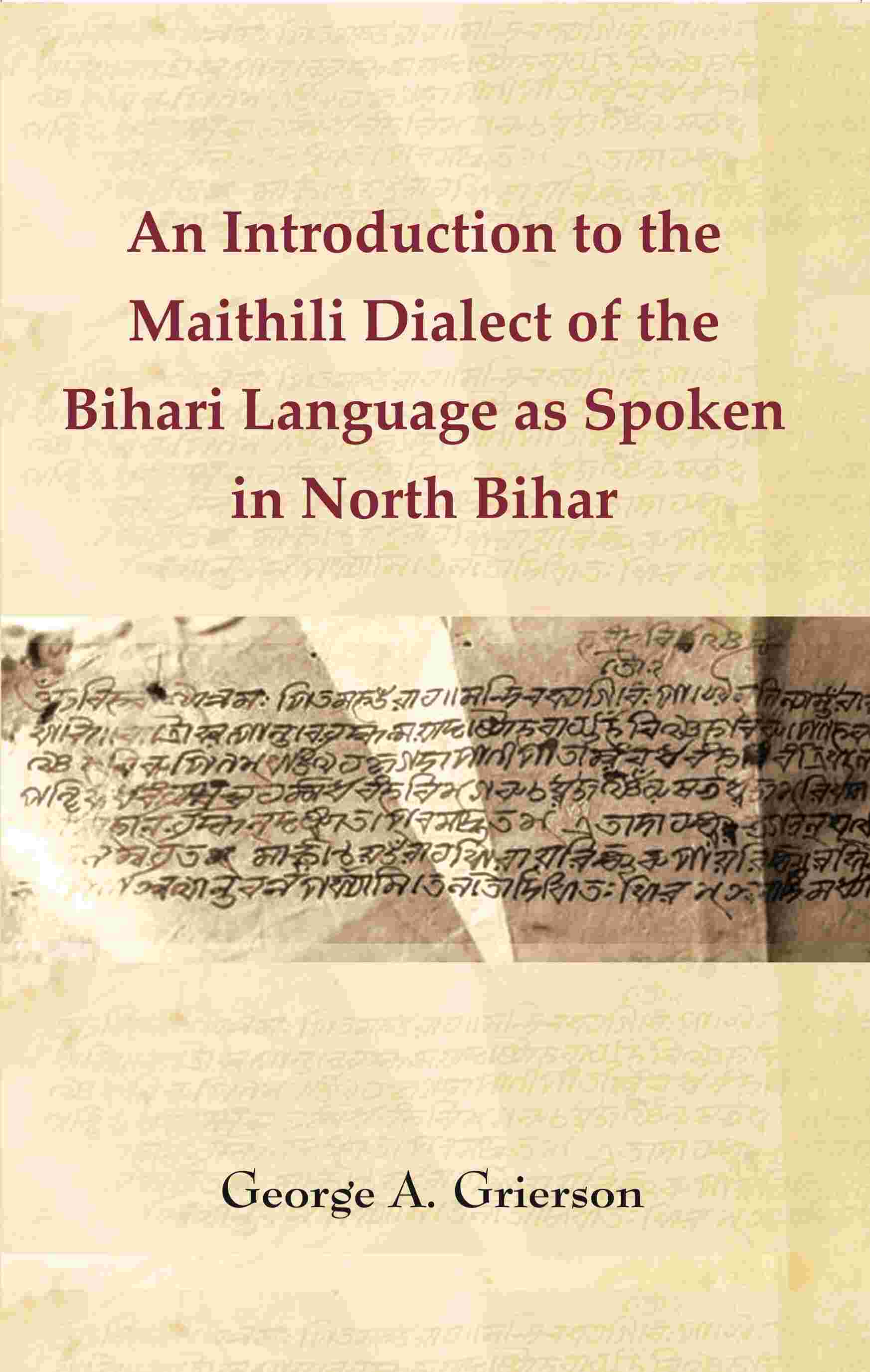 An Introduction to the Maithili Dialect of the Bihari Language as Spoken in North Bihar - Gyan Books