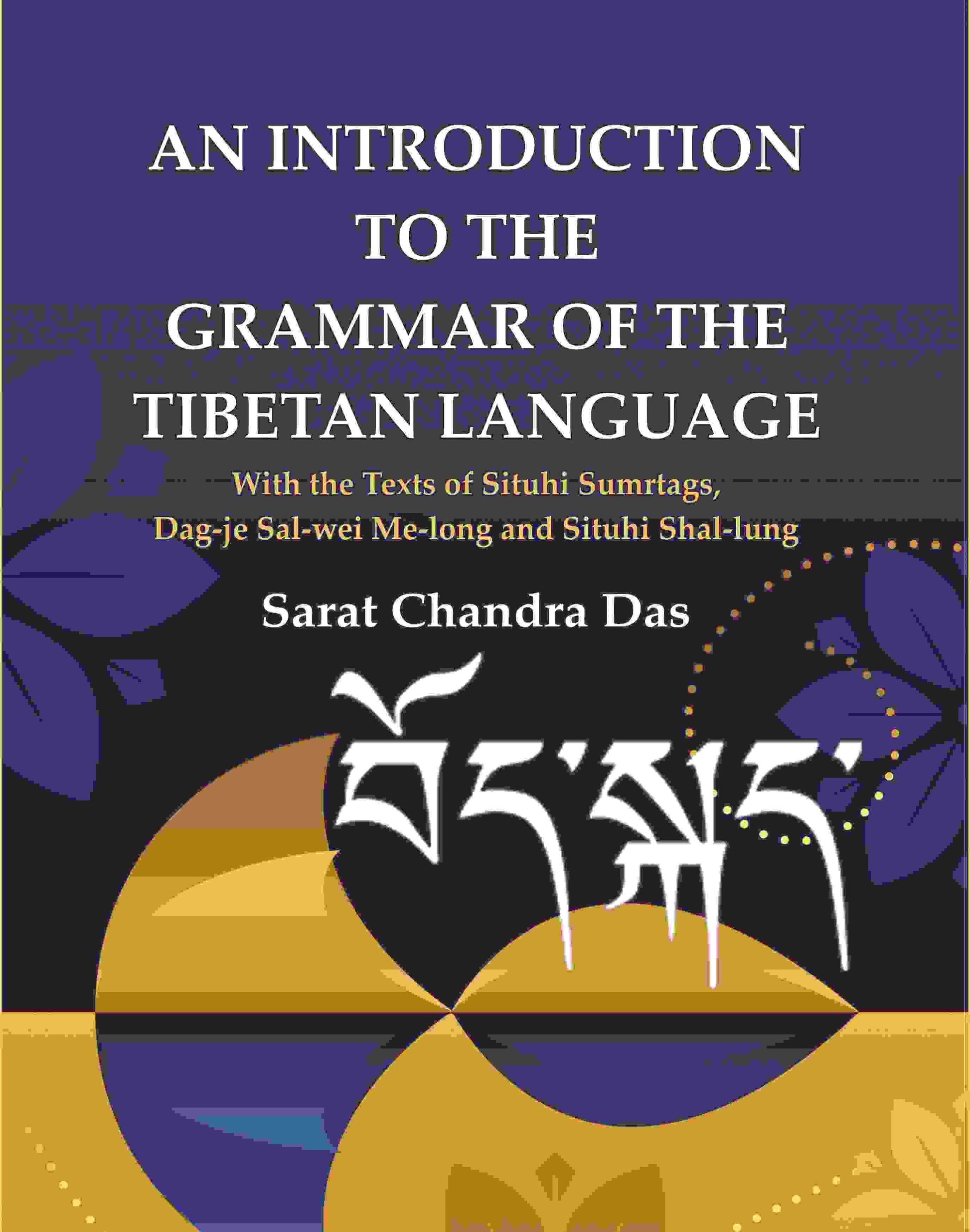 An Introduction to The Grammar of The Tibetan Language: With the Texts of Situhi Sumrtags, Dag-je Sal-wei Me-long and Situhi Shal-lung - Gyan Books 