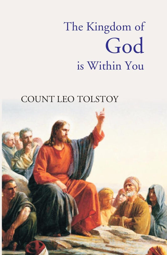 The Kingdom of God Is Within You: Christianity Not As a Mystic Religion, But As a New Theory of Life - Gyan Books 