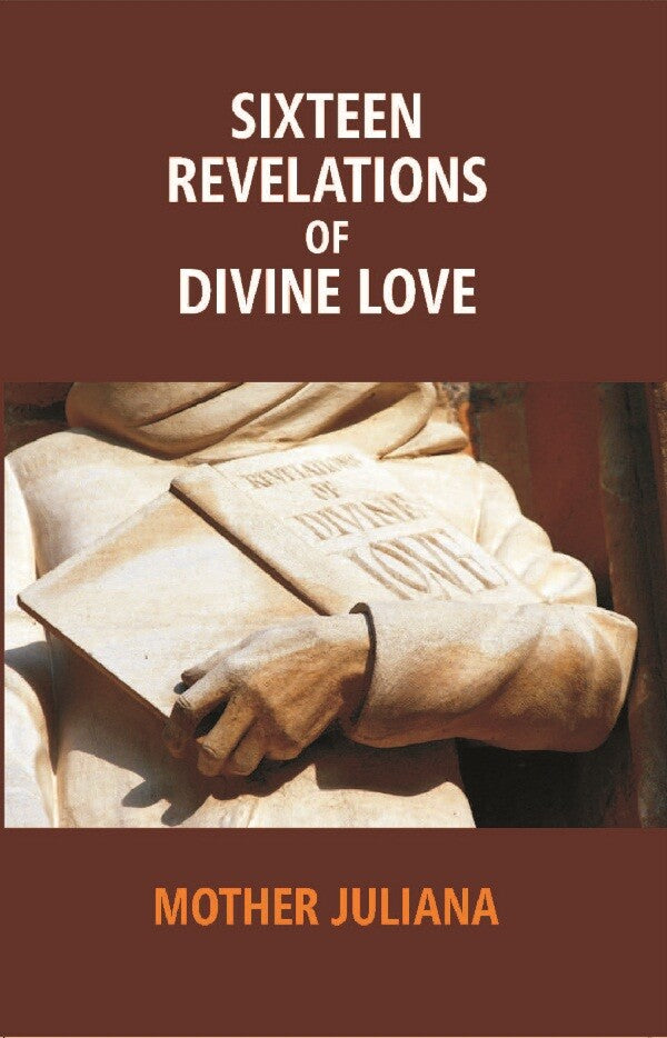 Sixteen Revelations of Divine Love: Shewed to a Devout Servant of Our Lord, Called - Gyan Books
