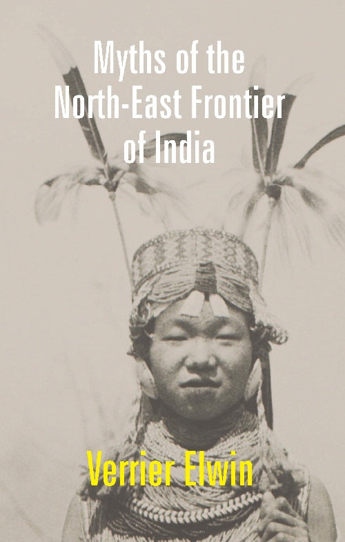 Myths of the North-East Frontier of India - Gyan Books 