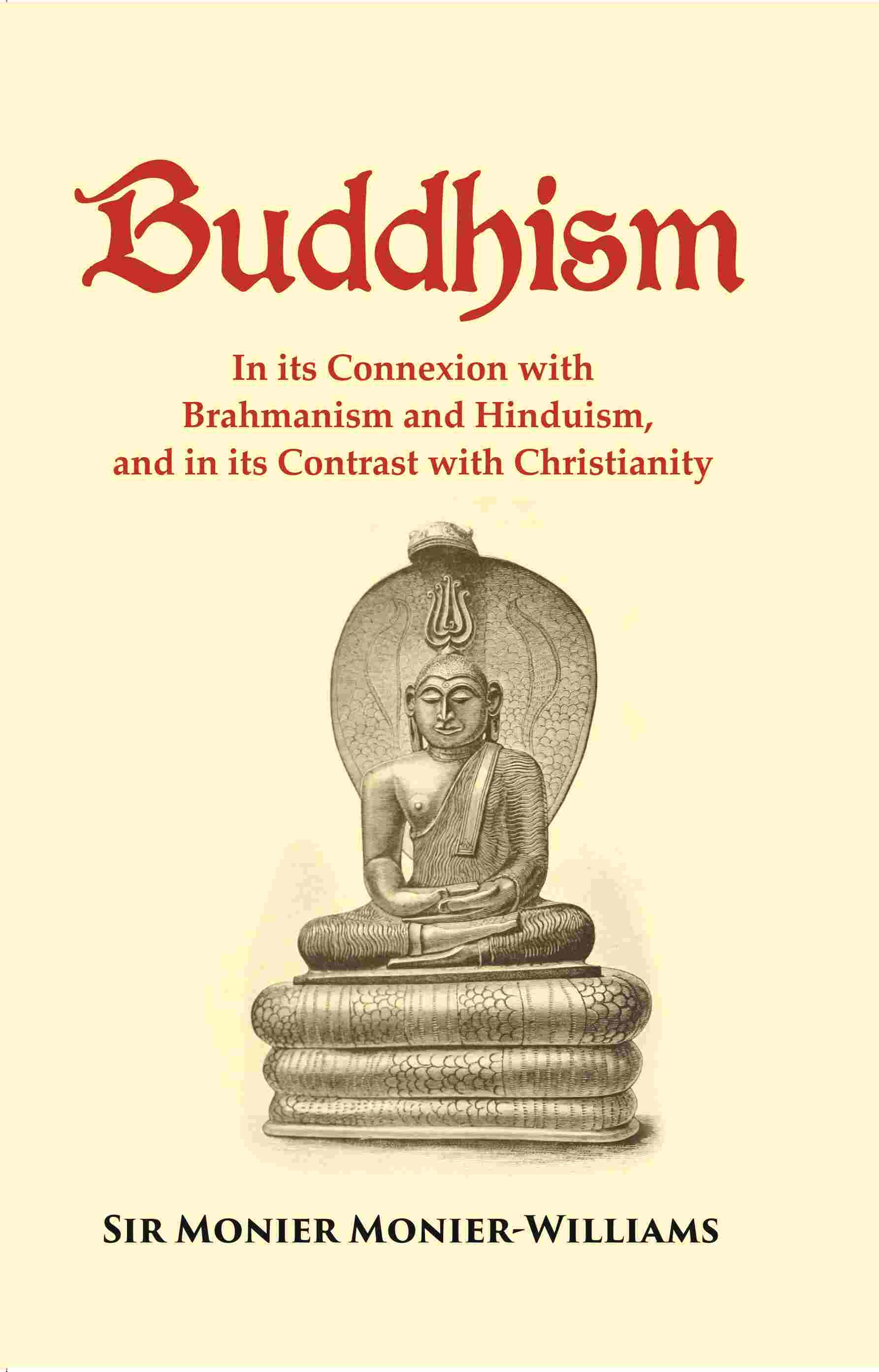 Buddhism: In its Connexion with Brahmanism and Hinduism, and in its Contrast with Christianity - Gyan Books 