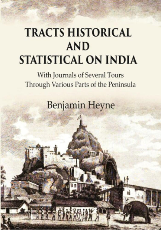 Tracts Historical and Statistical on India: With Journals of Several Tours through Various Parts of the Peninsula - Gyan Books 