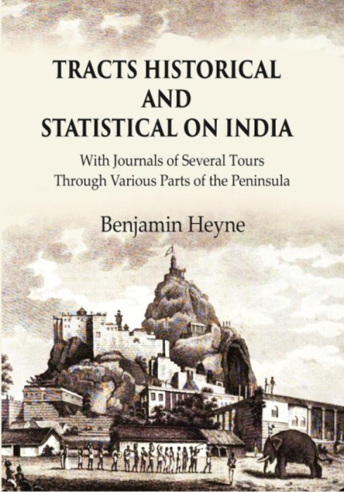 Tracts Historical and Statistical on India: With Journals of Several Tours through Various Parts of the Peninsula - Gyan Books 