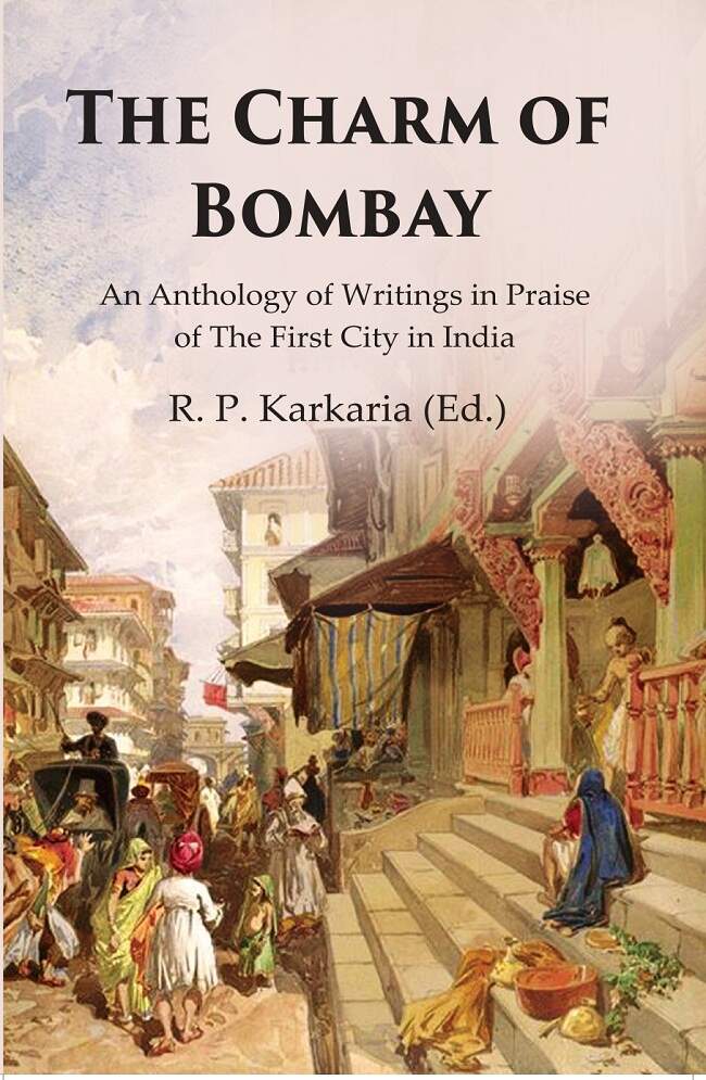 The Charm of Bombay: An Anthology of Writings in Praise of the First City in India - Gyan Books 