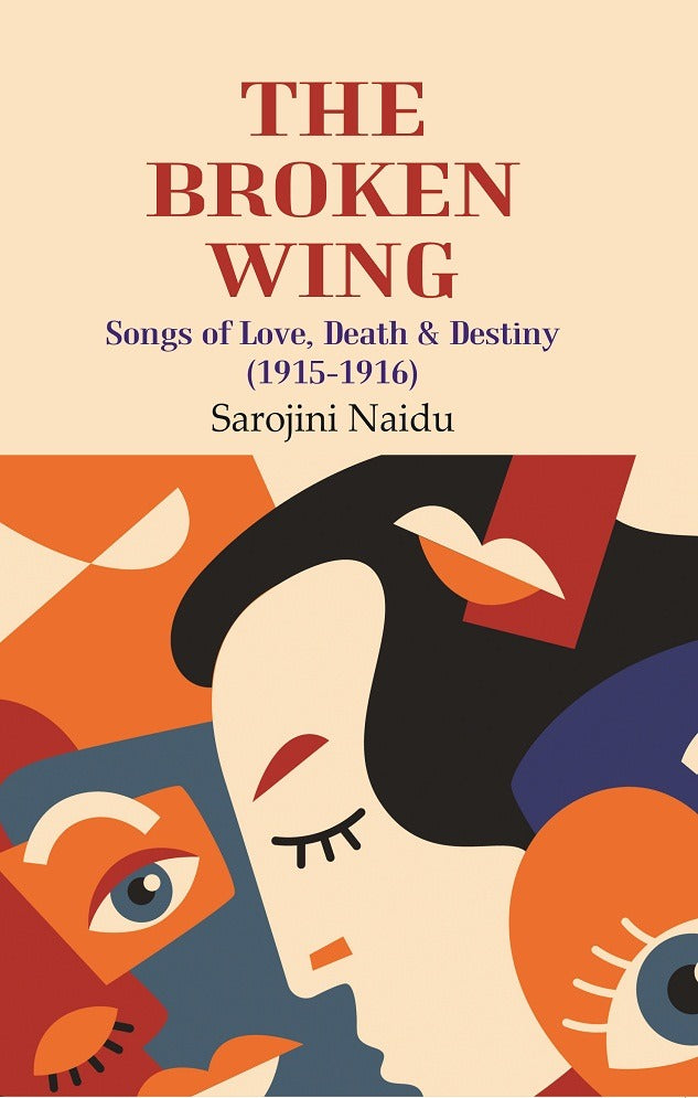 The Broken Wing: Songs of Love, Death & Destiny (1915-1916) - Gyan Books 
