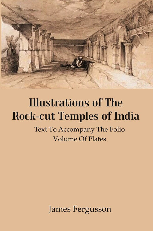 Illustrations of The Rock-cut Temples of India: Text to Accompany the Folio Volume of Plates - Gyan Books 