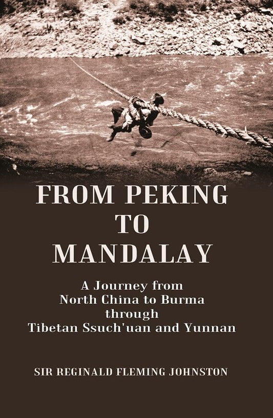 From Peking to Mandalay A Journey from North China to Burma through Tibetan Ssuch'uan and Yunnan - Gyan Books 