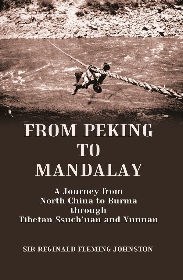 From Peking to Mandalay A Journey from North China to Burma through Tibetan Ssuch'uan and Yunnan - Gyan Books 