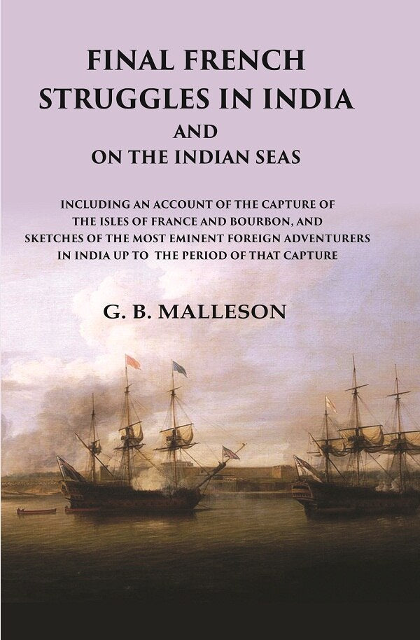 Final French Struggles In India And On The Indian Seas Including An Account Of The Capture Of The Isles - Gyan Books 