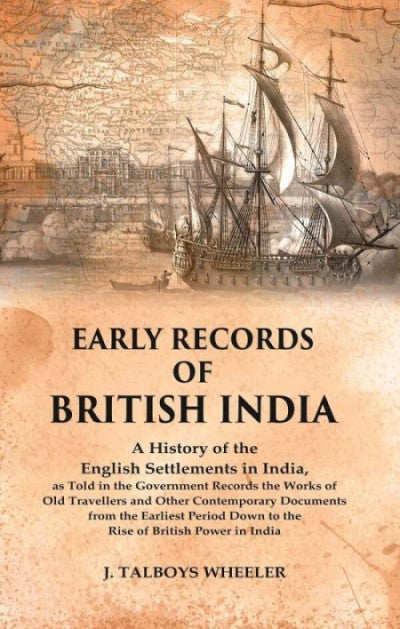 Early Records Of British India: A History Of The English Settlements In India, As Told In The Government - Gyan Books