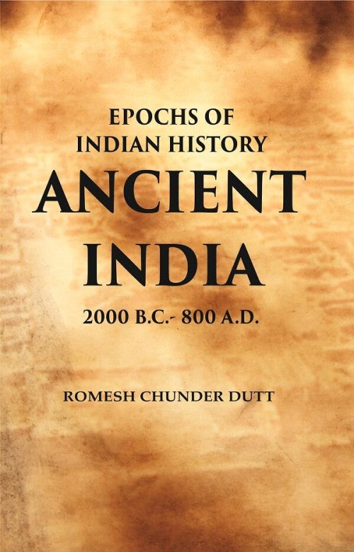 Epochs of Indian History Ancient India : 2000 B.C. - 800 A.D. - Gyan Books