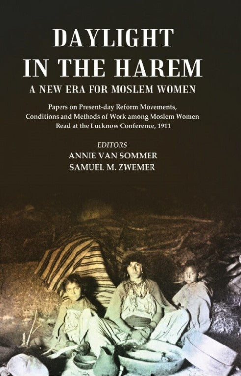 Daylight In The Harem A New Era For Moslem Women: Papers On Present-Day Reform Movements, Conditions 1911 - Gyan Books